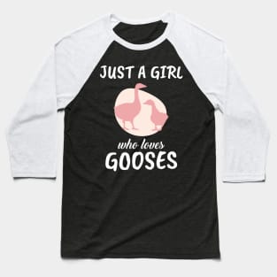 Just A Girl Who Loves Gooses Baseball T-Shirt